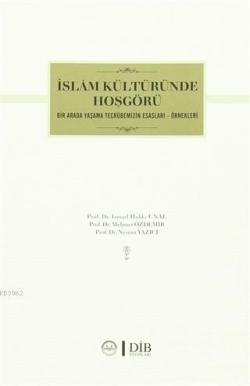 İslam Kültüründe Hoşgörü Bir Arada Yaşama Tecrübemizin Esasları - Örnekleri