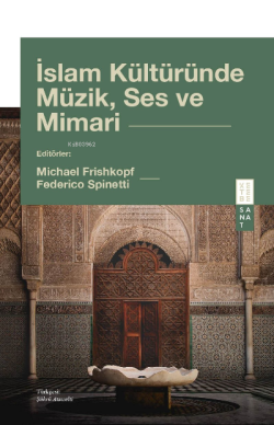 İslam Kültüründe Müzik, Ses ve Mimari - Michael Frishkopf | Yeni ve İk