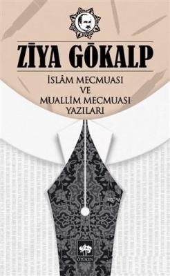İslam Mecmuası ve Muallim Mecmuası Yazıları - Ziya Gökalp | Yeni ve İk