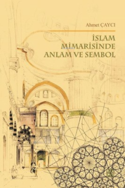 İslam Mimarisinde Anlam ve Sembol - Ahmet Çaycı- | Yeni ve İkinci El U