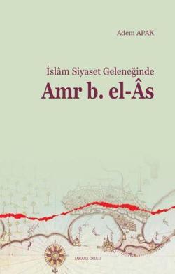 İslam Siyaset Geleneğinde Amr b. el-Âs - Adem Apak | Yeni ve İkinci El