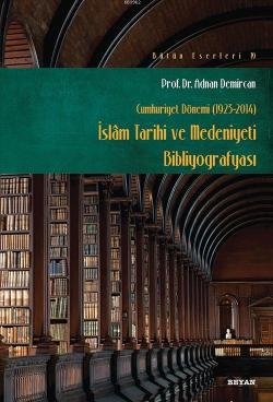 İslam Tarihi ve Medeniyeti Bibliyografyası - Adnan Demircan | Yeni ve 