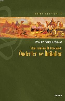 İslâm Tarihi'nin İlk Döneminde Önderler ve İhtilafları - Adnan Demirca