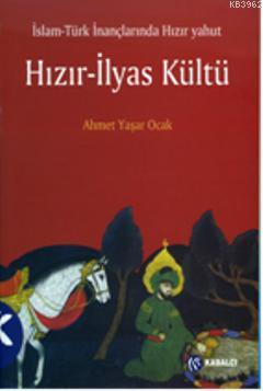 İslam - Türk İnançlarında Hızır Yahut Hızır - İlyas Kültü - Ahmet Yaşa