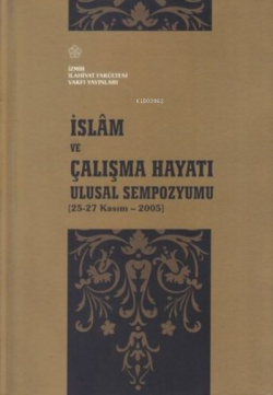 İslam ve Çalışma Hayatı Ulusal Sempozyumu - Kolektif | Yeni ve İkinci 