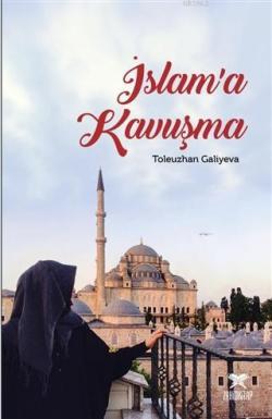 İslam'a Kavuşma - Toleuzhan Galiyeva | Yeni ve İkinci El Ucuz Kitabın 