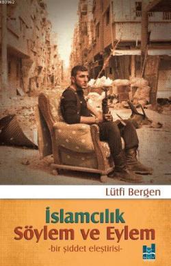 İslamcılık Söylem ve Eylem - Lütfi Bergen | Yeni ve İkinci El Ucuz Kit