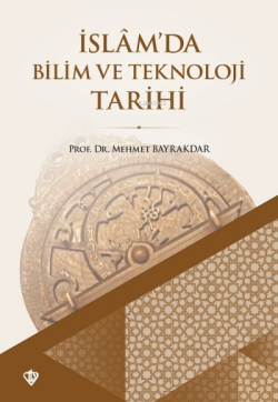 İslam'da Bilim ve Teknoloji Tarihi - Mehmet Bayrakdar- | Yeni ve İkinc