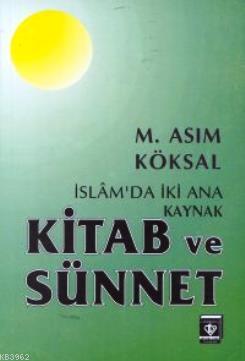 İslam'da İki Ana Kaynak Kitab ve Sünnet - M. Asım Köksal | Yeni ve İki