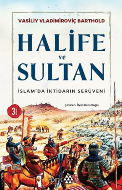 İslam'da İktidarın Serüveni Halife ve Sultan