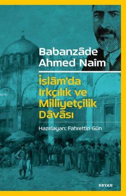 İslam'da Irkçılık ve Milliyetçilik Davası - Babanzade Ahmed Naim | Yen