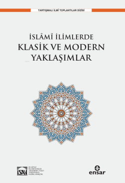 İslami İlimlerde Klasik ve Modern Yaklaşımlar - İlyas Çelebi | Yeni ve