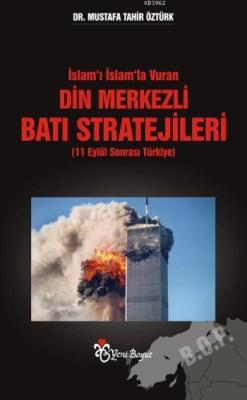 İslam'ı İslam'la Vuran Din Merkezli Batı Stratejileri; 11 Eylül Sonrası Türkiye