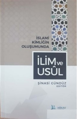 İslami Kimliğin Oluşumunda İlim ve Usul - Şinasi Gündüz | Yeni ve İkin
