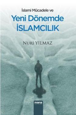İslami Mücadele Ve Yeni Dönemde İslamcılık - Nuri Yılmaz | Yeni ve İki