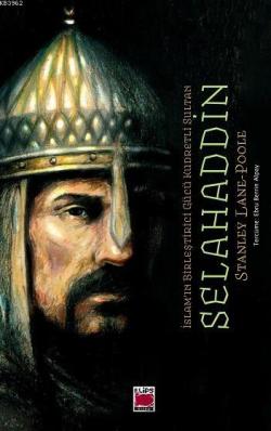 İslam'ın Birleştirici Gücü Kudretli Sultan Selahaddin - Stanley Lane P