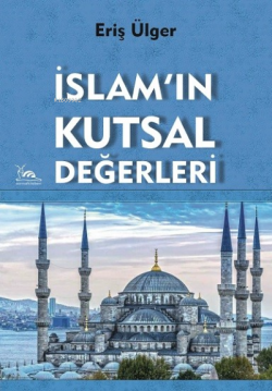 İslam'ın Kutsal Değerleri - Eriş Ülger | Yeni ve İkinci El Ucuz Kitabı