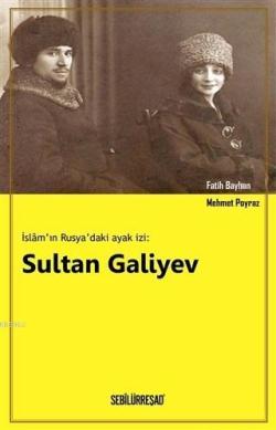 İslam'ın Rusya'daki Ayak İzi: Sultan Galiyev - Mehmet Poyraz | Yeni ve