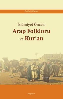 İslâmiyet Öncesi Arap Folkloru ve Kur'an - Fatih Duman | Yeni ve İkinc