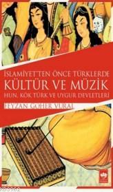 İslamiyet'ten Önce Türklerde Kültür ve Müzik - Feyzan Göher Vural | Ye