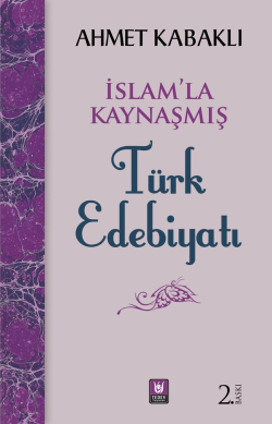 İslâmla Kaynaşmış Türk Edebiyatı - Ahmet Kabaklı | Yeni ve İkinci El U