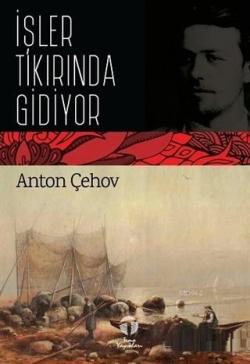 İşler Tıkırında Gidiyor - Anton Çehov | Yeni ve İkinci El Ucuz Kitabın