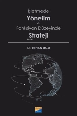 İşletmede Yönetim ve Fonksiyon Düzeyinde Strateji - Erhan Uslu | Yeni 