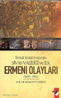 İsmail Hakkı Paşa'nın Sivas Valiliği ve İlk Ermeni Olayları (1880-1882