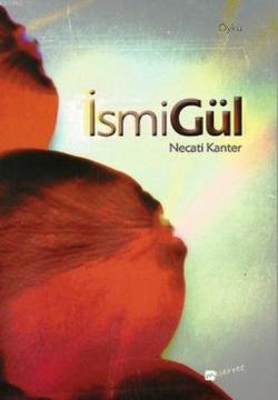 İsmiGül - Necati Kanter | Yeni ve İkinci El Ucuz Kitabın Adresi