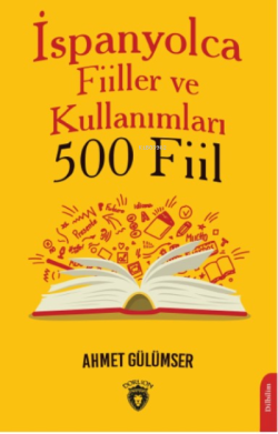 İspanyolca Fiiller ve Kullanımları (500 Fiil) - Ahmet Gülümser | Yeni 