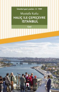 İstanbul Gezi Yazıları - II - 1989 Haliç ile Çepeçevre İstanbul - Must