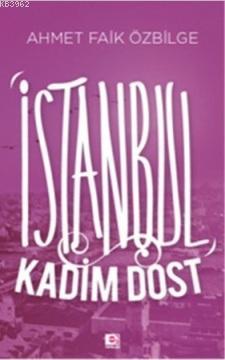İstanbul Kadim Dost - Ahmet Faik Özbilge | Yeni ve İkinci El Ucuz Kita