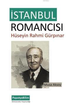 İstanbul Romancısı: Hüseyin Rahmi Gürpınar - Musa Aksoy | Yeni ve İkin