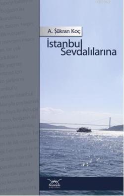 İstanbul Sevdalılarına - A. Şükran Koç | Yeni ve İkinci El Ucuz Kitabı
