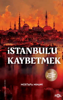 İstanbul’u Kaybetmek;Arap-Osmanlı Emperyalistleri ve İmparatorluğun S