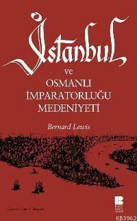 İstanbul ve Osmanlı İmparatorluğu Medeniyeti - Bernard Lewis | Yeni ve