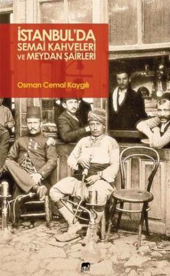 İstanbul'da Semai Kahveleri ve Meydan Şairleri