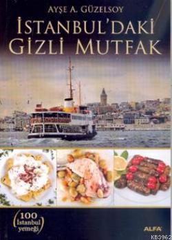 İstanbul'daki Gizli Mutfak - Ayşe A. Güzelsoy | Yeni ve İkinci El Ucuz