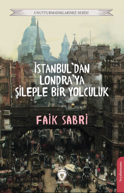 İstanbuldan Londraya Şileple Bir Yolculuk - Faik Sabri | Yeni ve İkinc