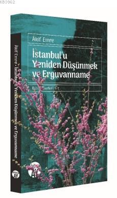 İstanbul'u Yeniden Düşünmek ve Erguvanname - Akif Emre | Yeni ve İkinc