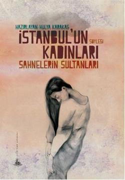 İstanbul'un Kadınları - Sahnelerin Sultanları - Hülya Karakaş | Yeni v