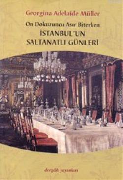 İstanbul'un Saltanatlı Günleri - Georgina Adelaide Müller | Yeni ve İk
