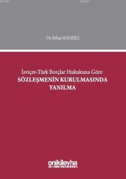 İsviçre - Türk Borçlar Hukukuna Göre Sözleşmenin Kurulmasında Yanılma