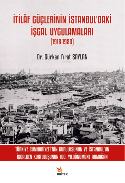 İtilâf Güçlerinin İstanbul’daki İşgal Uygulamaları (1918-1923)