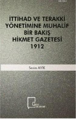 İttihad Ve Terakki Yönetimine Muhalif Bir Bakış Hikmet Gazetesi 1912 -