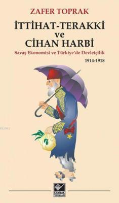 İttihat-Terakki ve Cihan Harbi; Savaş Ekonomisi ve Türkiye'de Devletçilik 1914-1918