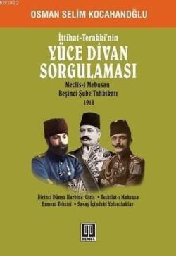 İttihat-terakki'nin Yüce Divan Sorgulaması - Osman Selim Kocahanoğlu |