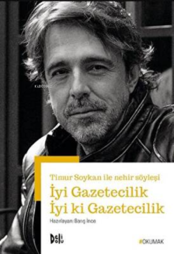 İyi Gazetecilik İyi Ki Gazetecilik - Timur Soykan ile Nehir Söyleşi - 