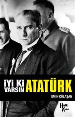 İyi ki Varsın Atatürk (İmzalı) - Emin Çölaşan | Yeni ve İkinci El Ucuz