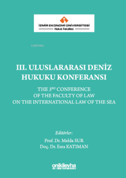 İzmir Ekonomi Üniversitesi Hukuk Fakültesi III. Uluslararası Deniz Hukuku KonferansıEsra Katıman, Melda Sur